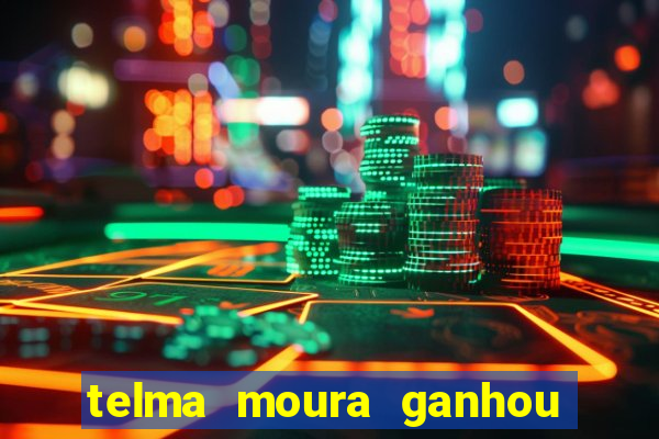 telma moura ganhou na loteria